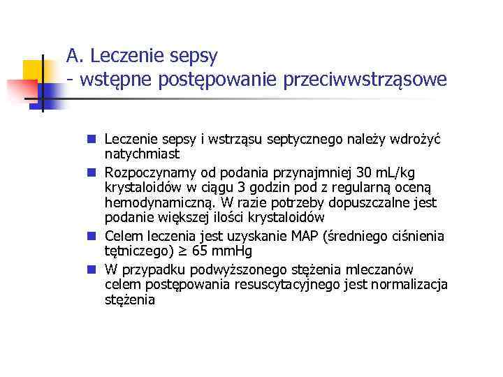 A. Leczenie sepsy - wstępne postępowanie przeciwwstrząsowe n Leczenie sepsy i wstrząsu septycznego należy