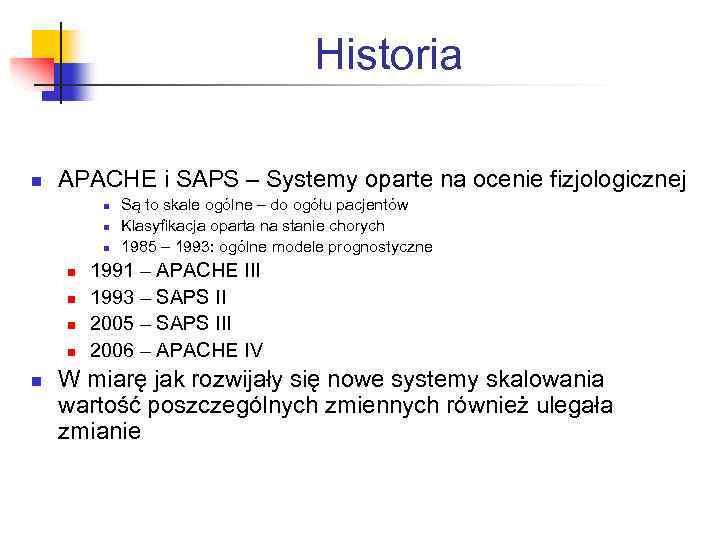 Historia n APACHE i SAPS – Systemy oparte na ocenie fizjologicznej n n n