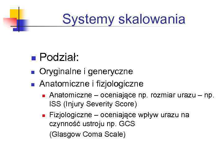 Systemy skalowania n n n Podział: Oryginalne i generyczne Anatomiczne i fizjologiczne n n