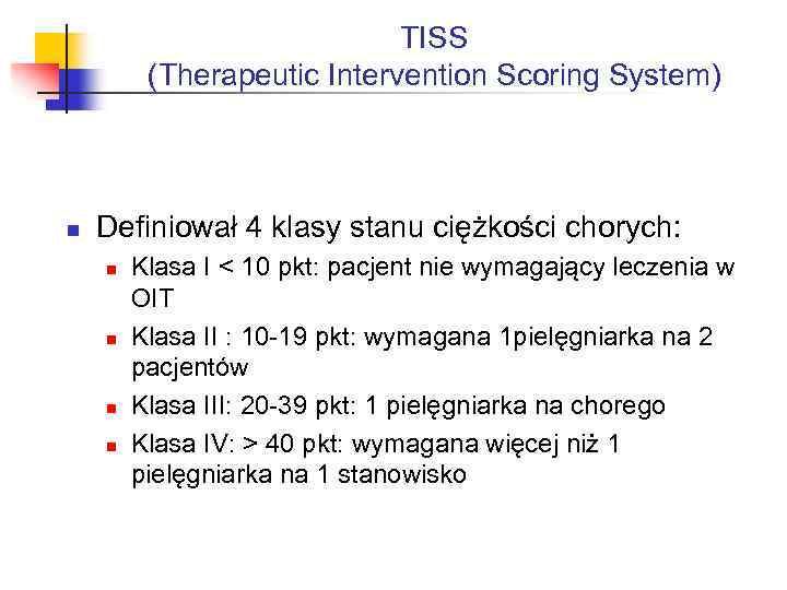 TISS (Therapeutic Intervention Scoring System) n Definiował 4 klasy stanu ciężkości chorych: n n