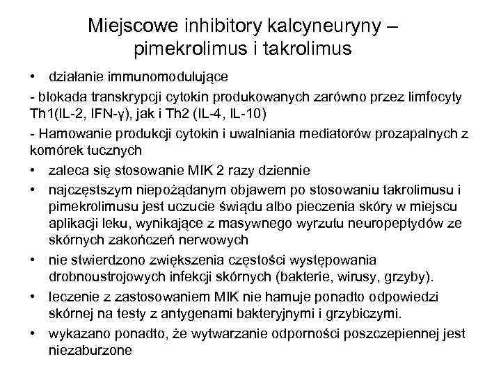 Miejscowe inhibitory kalcyneuryny – pimekrolimus i takrolimus • działanie immunomodulujące - blokada transkrypcji cytokin