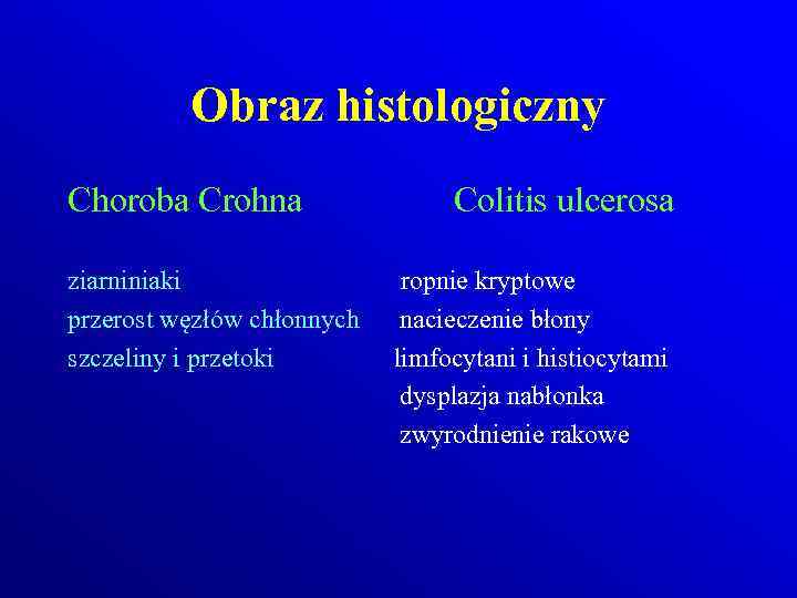 Obraz histologiczny Choroba Crohna ziarniniaki przerost węzłów chłonnych szczeliny i przetoki Colitis ulcerosa ropnie