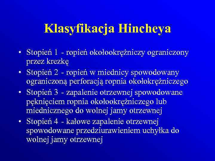 Klasyfikacja Hincheya • Stopień 1 - ropień okołookrężniczy ograniczony przez krezkę • Stopień 2