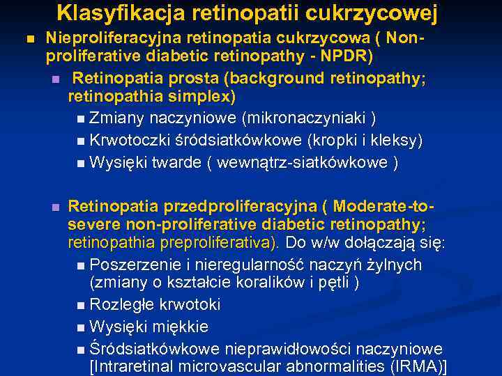 Klasyfikacja retinopatii cukrzycowej n Nieproliferacyjna retinopatia cukrzycowa ( Nonproliferative diabetic retinopathy - NPDR) n