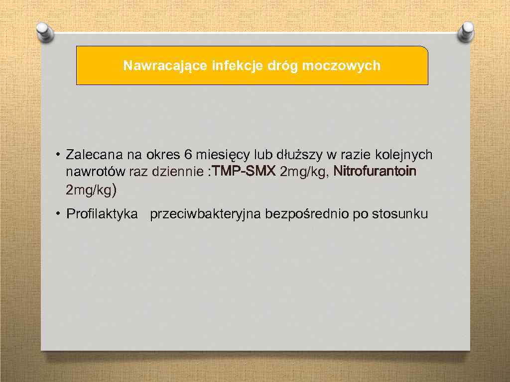 Nawracające infekcje dróg moczowych • Zalecana na okres 6 miesięcy lub dłuższy w razie