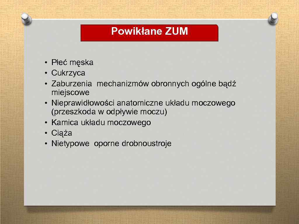 Powikłane ZUM • Płeć męska • Cukrzyca • Zaburzenia mechanizmów obronnych ogólne bądź miejscowe