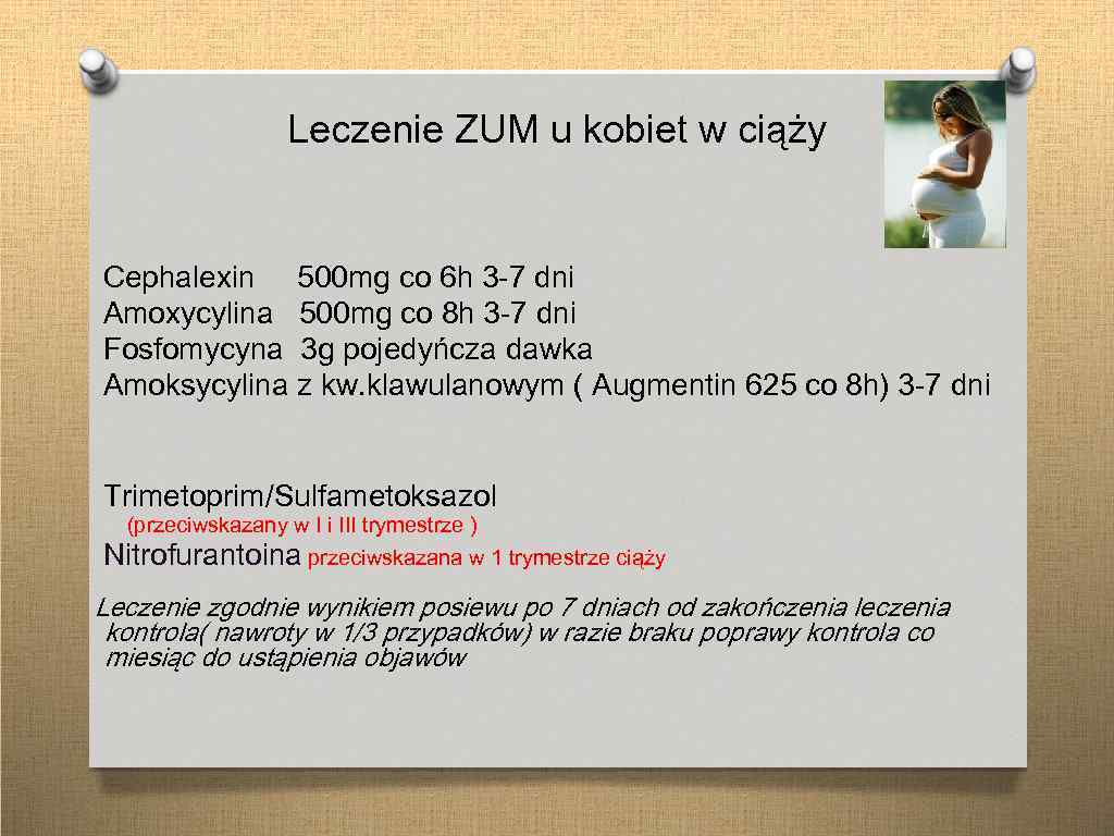 Leczenie ZUM u kobiet w ciąży Cephalexin 500 mg co 6 h 3 -7