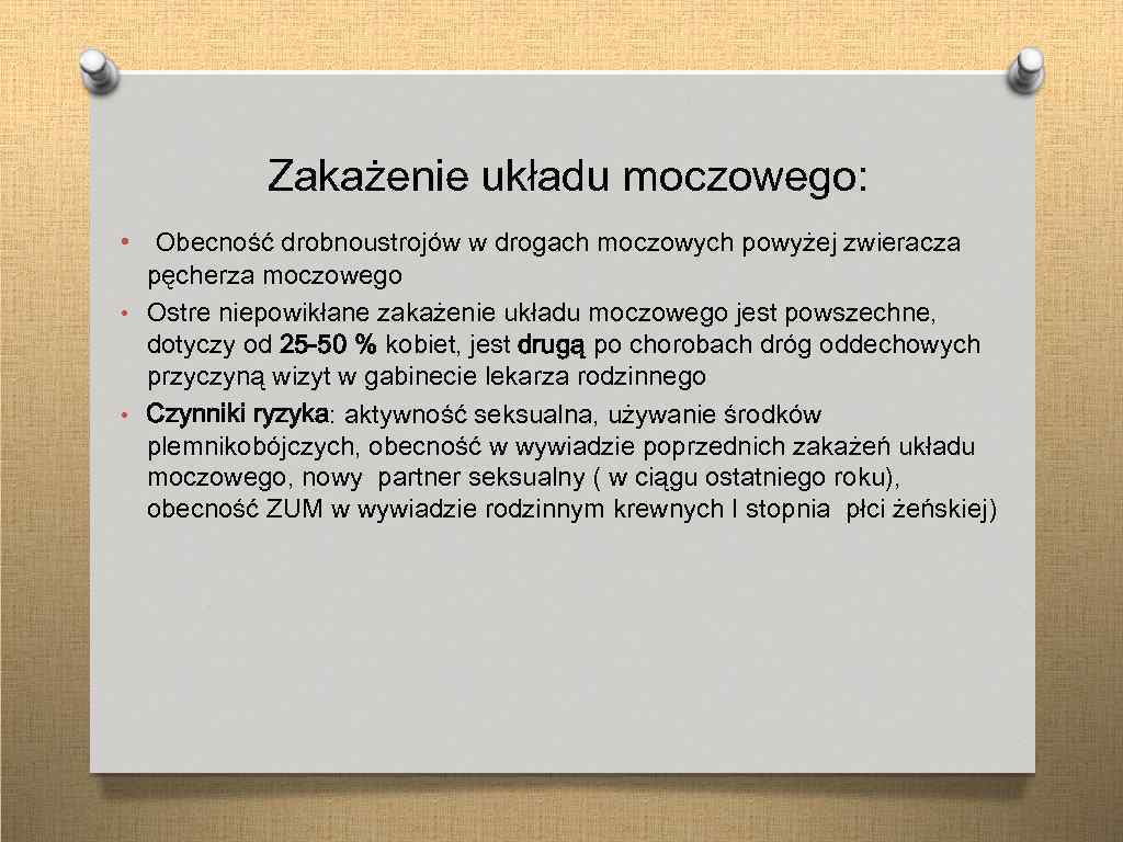 Zakażenie układu moczowego: • Obecność drobnoustrojów w drogach moczowych powyżej zwieracza pęcherza moczowego •