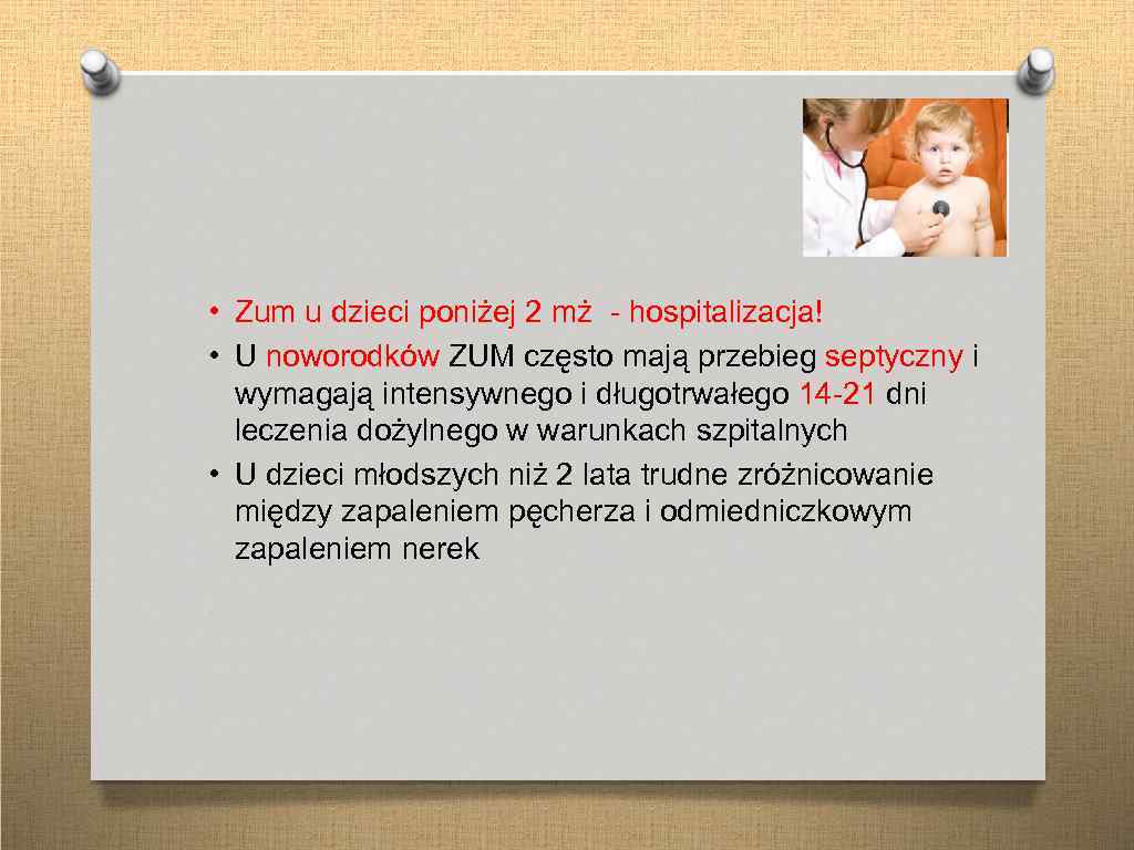  • Zum u dzieci poniżej 2 mż - hospitalizacja! • U noworodków ZUM