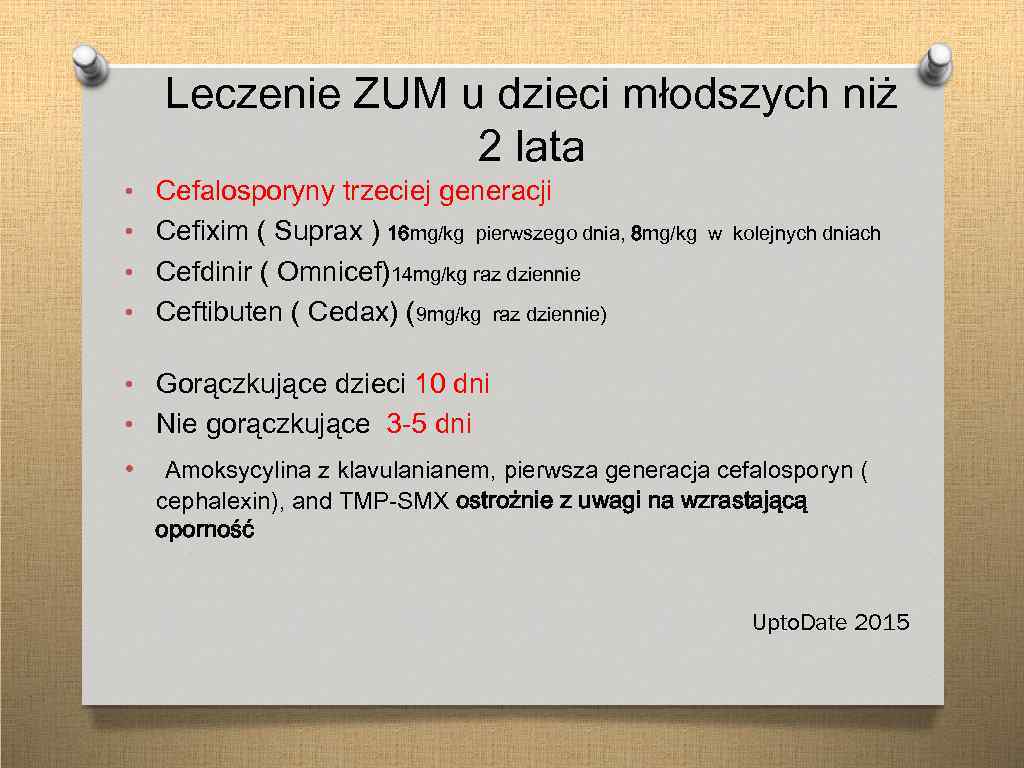 Leczenie ZUM u dzieci młodszych niż 2 lata • Cefalosporyny trzeciej generacji • Cefixim