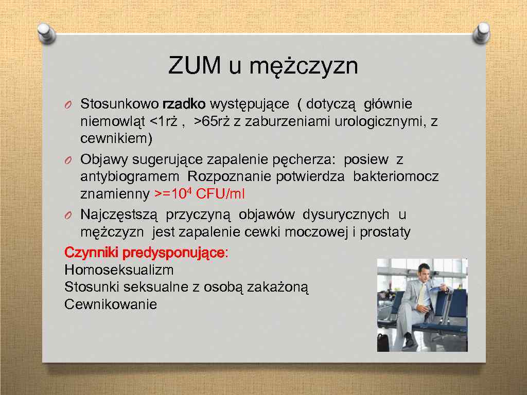 ZUM u mężczyzn O Stosunkowo rzadko występujące ( dotyczą głównie niemowląt <1 rż ,