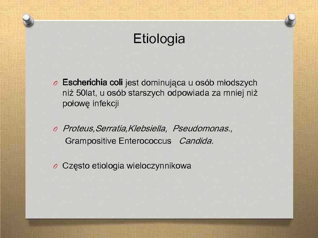 Etiologia O Escherichia coli jest dominująca u osób młodszych niż 50 lat, u osób