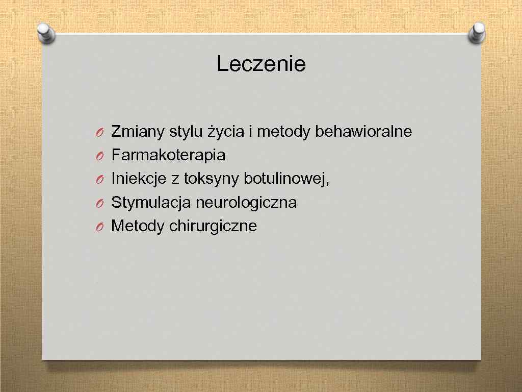Leczenie O Zmiany stylu życia i metody behawioralne O Farmakoterapia O Iniekcje z toksyny