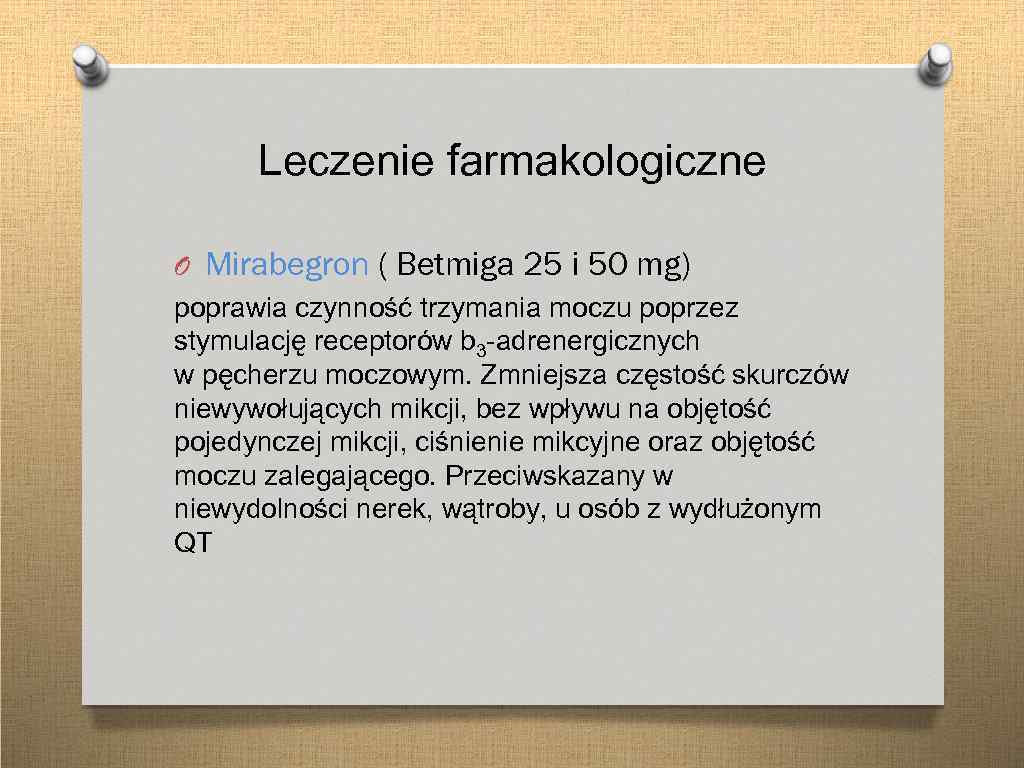 Leczenie farmakologiczne O Mirabegron ( Betmiga 25 i 50 mg) poprawia czynność trzymania moczu