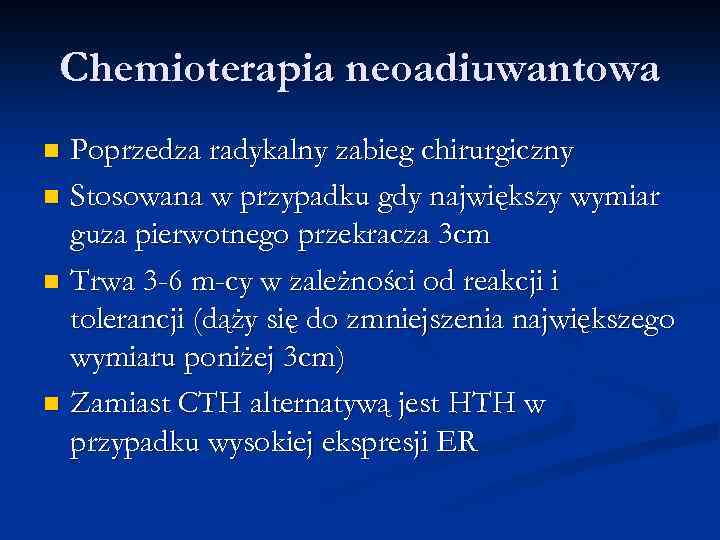 Chemioterapia neoadiuwantowa Poprzedza radykalny zabieg chirurgiczny n Stosowana w przypadku gdy największy wymiar guza