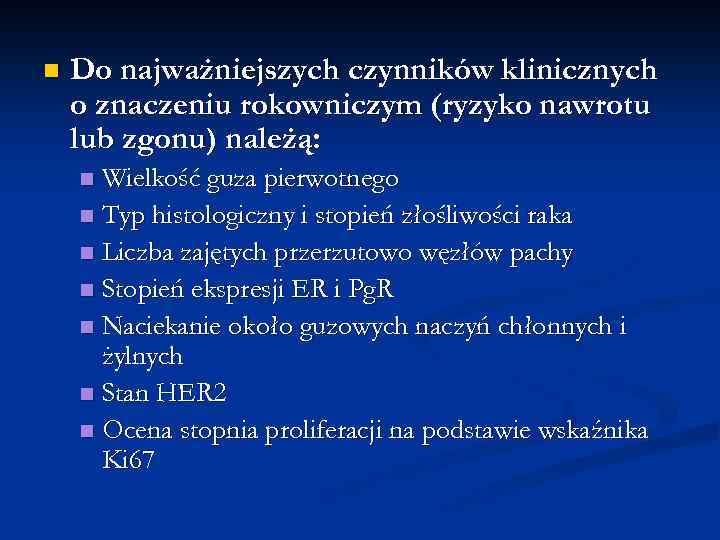 n Do najważniejszych czynników klinicznych o znaczeniu rokowniczym (ryzyko nawrotu lub zgonu) należą: Wielkość