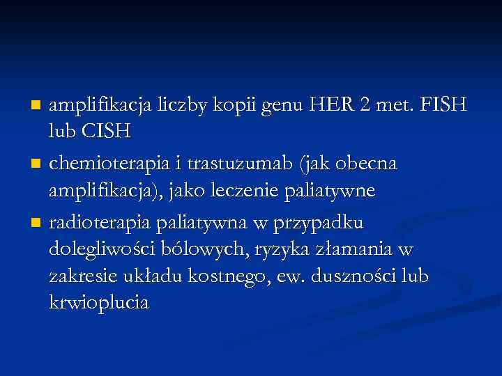 amplifikacja liczby kopii genu HER 2 met. FISH lub CISH n chemioterapia i trastuzumab