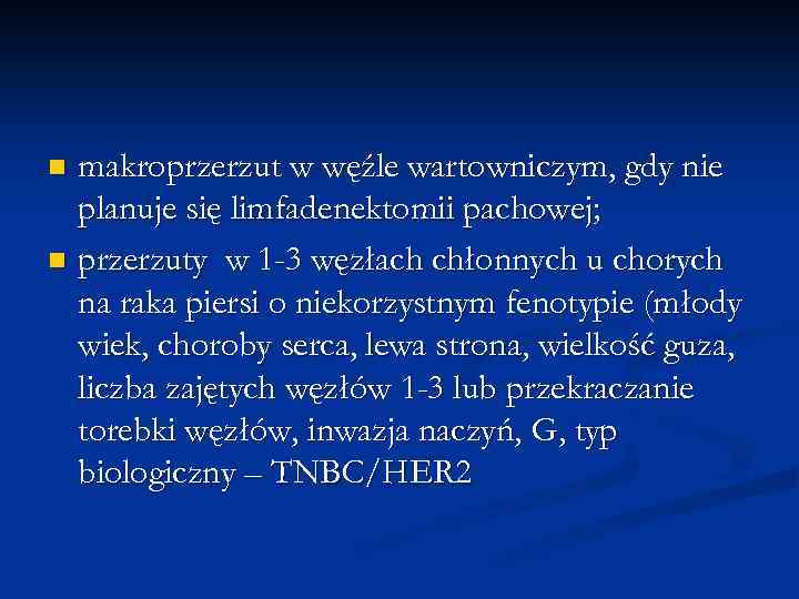 makroprzerzut w węźle wartowniczym, gdy nie planuje się limfadenektomii pachowej; n przerzuty w 1