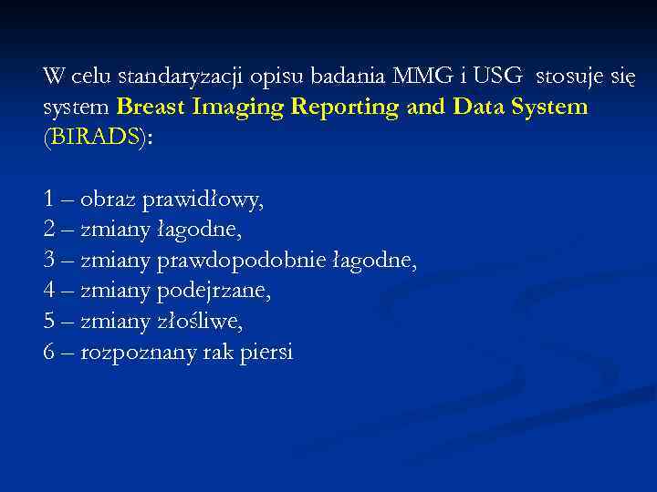 W celu standaryzacji opisu badania MMG i USG stosuje się system Breast Imaging Reporting