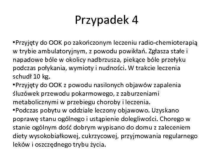 Przypadek 4 • Przyjęty do OOK po zakończonym leczeniu radio-chemioterapią w trybie ambulatoryjnym, z