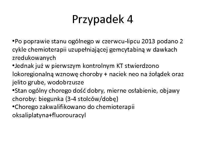 Przypadek 4 • Po poprawie stanu ogólnego w czerwcu-lipcu 2013 podano 2 cykle chemioterapii