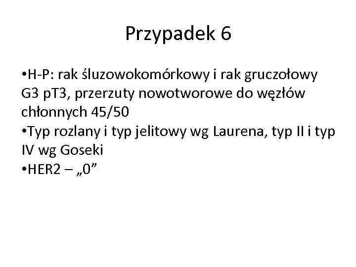 Przypadek 6 • H-P: rak śluzowokomórkowy i rak gruczołowy G 3 p. T 3,