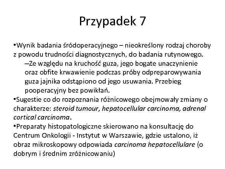 Przypadek 7 • Wynik badania śródoperacyjnego – nieokreślony rodzaj choroby z powodu trudności diagnostycznych,