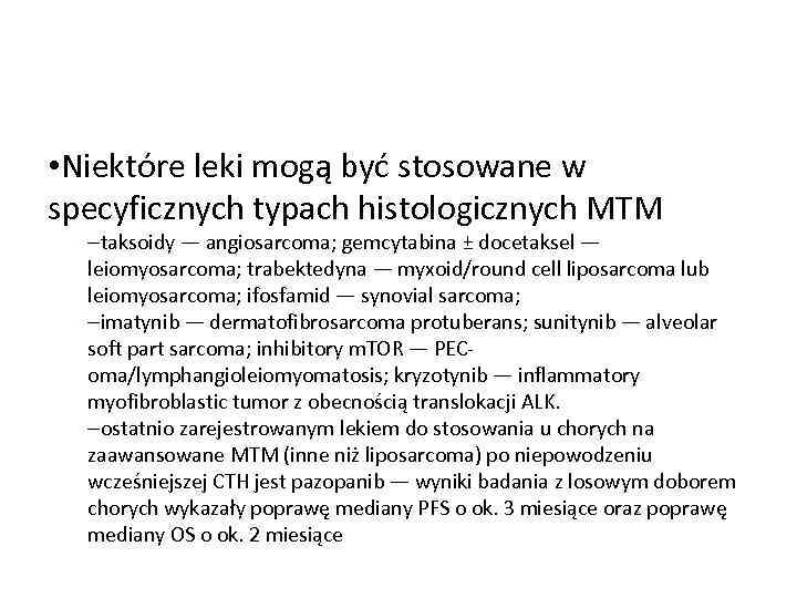  • Niektóre leki mogą być stosowane w specyficznych typach histologicznych MTM –taksoidy —