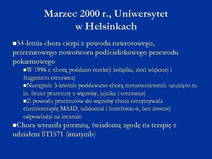 Marzec 2000 r. , Uniwersytet w Helsinkach 54 -letnia chora cierpi z powodu nawrotowego,