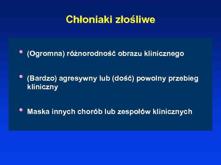 Chłoniaki złośliwe • (Ogromna) różnorodność obrazu klinicznego • (Bardzo) agresywny lub (dość) powolny przebieg