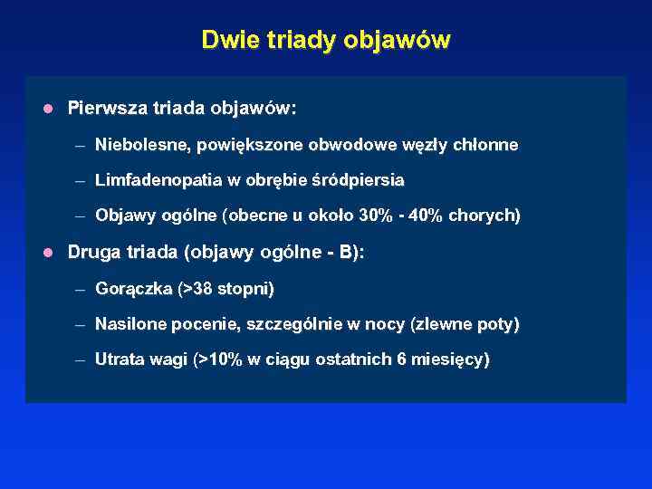 Dwie triady objawów l Pierwsza triada objawów: – Niebolesne, powiększone obwodowe węzły chłonne –