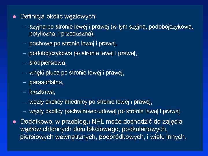 l Definicja okolic węzłowych: – szyjna po stronie lewej i prawej (w tym szyjna,