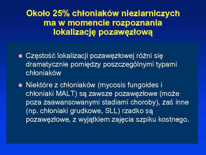 Około 25% chłoniaków nieziarniczych ma w momencie rozpoznania lokalizację pozawęzłową l Częstość lokalizacji pozawęzłowej