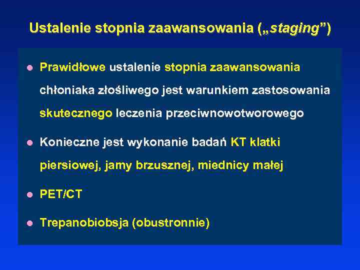 Ustalenie stopnia zaawansowania („staging”) l Prawidłowe ustalenie stopnia zaawansowania chłoniaka złośliwego jest warunkiem zastosowania