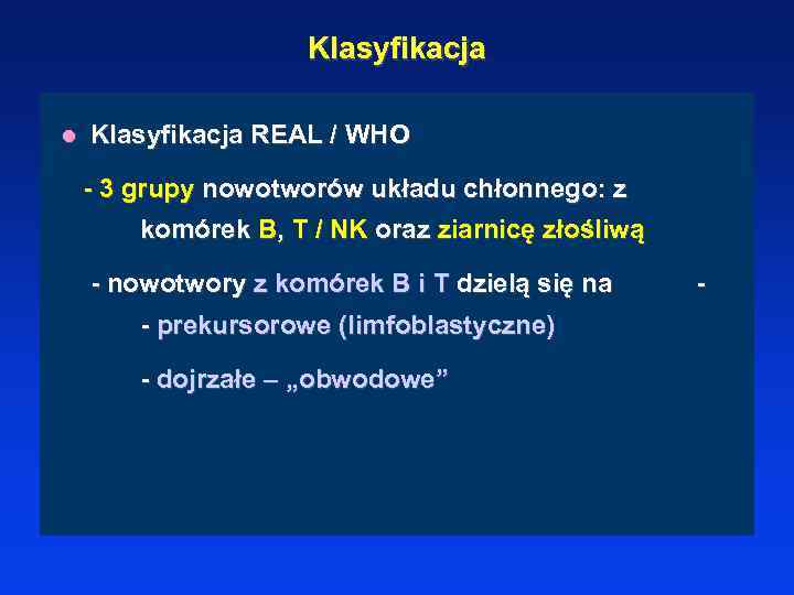 Klasyfikacja l Klasyfikacja REAL / WHO - 3 grupy nowotworów układu chłonnego: z komórek
