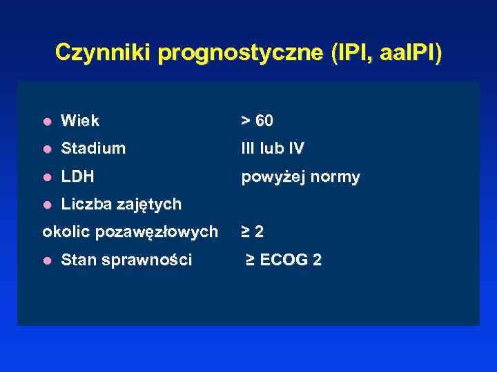 Czynniki prognostyczne (IPI, aa. IPI) l Wiek > 60 l Stadium III lub IV