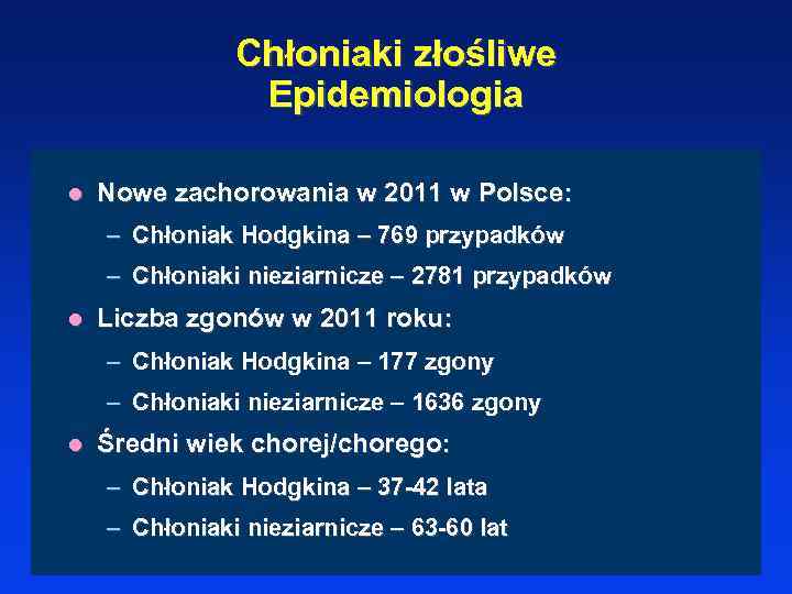 Chłoniaki złośliwe Epidemiologia l Nowe zachorowania w 2011 w Polsce: – Chłoniak Hodgkina –