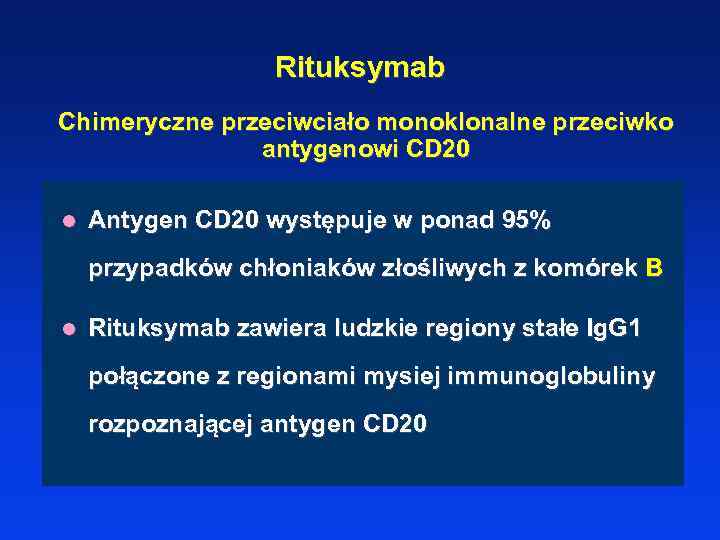 Rituksymab Chimeryczne przeciwciało monoklonalne przeciwko antygenowi CD 20 l Antygen CD 20 występuje w