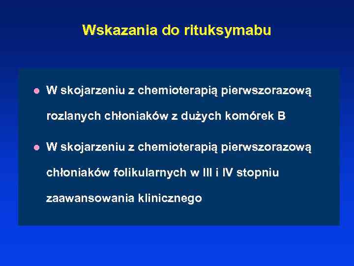 Wskazania do rituksymabu l W skojarzeniu z chemioterapią pierwszorazową rozlanych chłoniaków z dużych komórek