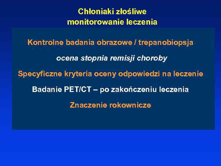 Chłoniaki złośliwe monitorowanie leczenia Kontrolne badania obrazowe / trepanobiopsja ocena stopnia remisji choroby Specyficzne