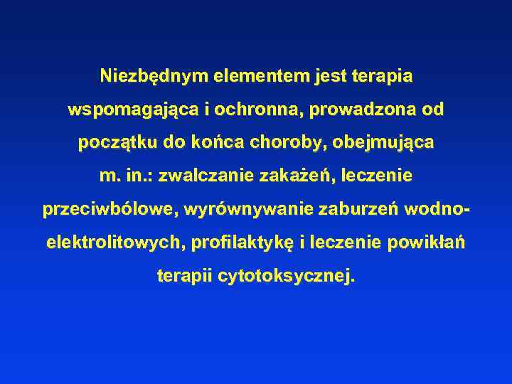 Niezbędnym elementem jest terapia wspomagająca i ochronna, prowadzona od początku do końca choroby, obejmująca