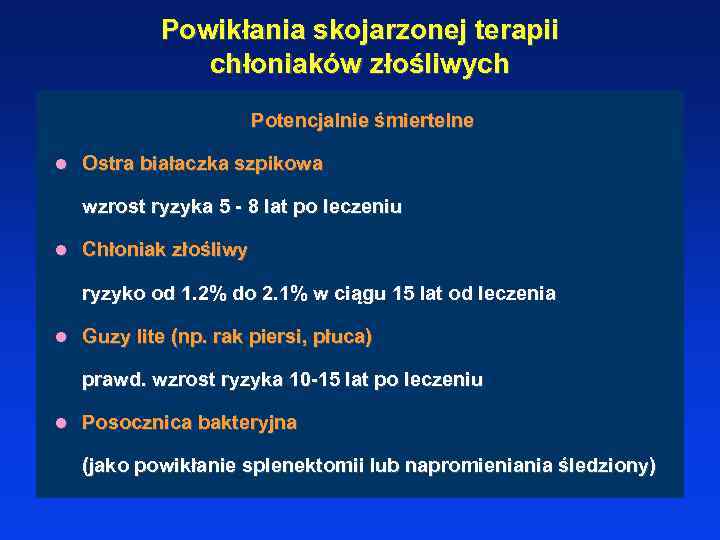 Powikłania skojarzonej terapii chłoniaków złośliwych Potencjalnie śmiertelne l Ostra białaczka szpikowa wzrost ryzyka 5