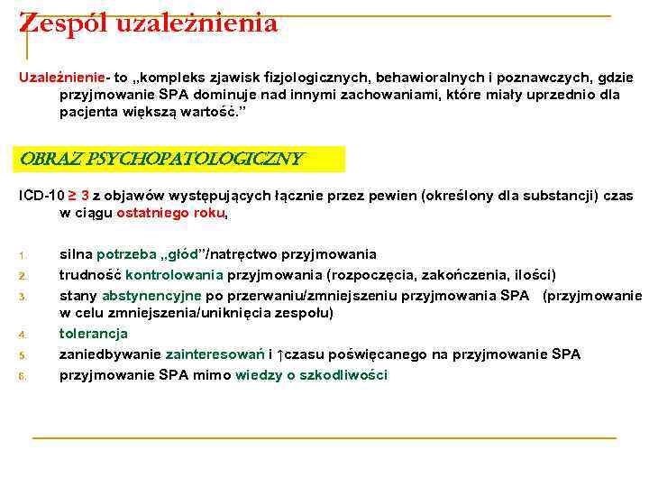 Zespól uzależnienia Uzależnienie- to „kompleks zjawisk fizjologicznych, behawioralnych i poznawczych, gdzie przyjmowanie SPA dominuje