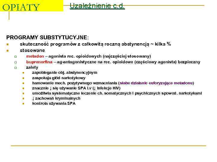 OPIATY Uzależnienie c. d. PROGRAMY SUBSTYTUCYJNE: skuteczność programów z całkowitą roczną abstynencją ~ kilka