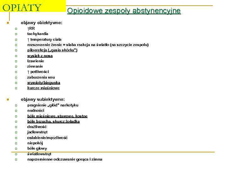 OPIATY Opioidowe zespoły abstynencyjne objawy obiektywne: n q q q ↑RR tachykardia ↑ temperatury