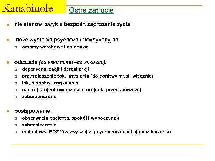 Kanabinole Ostre zatrucie n nie stanowi zwykle bezpośr. zagrożenia życia n może wystąpić psychoza