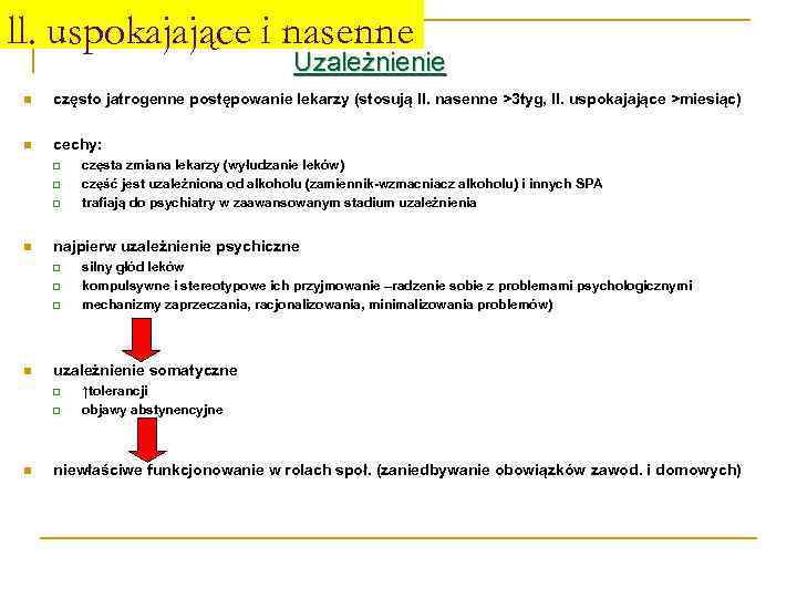 ll. uspokajające i nasenne Uzależnienie n często jatrogenne postępowanie lekarzy (stosują ll. nasenne >3