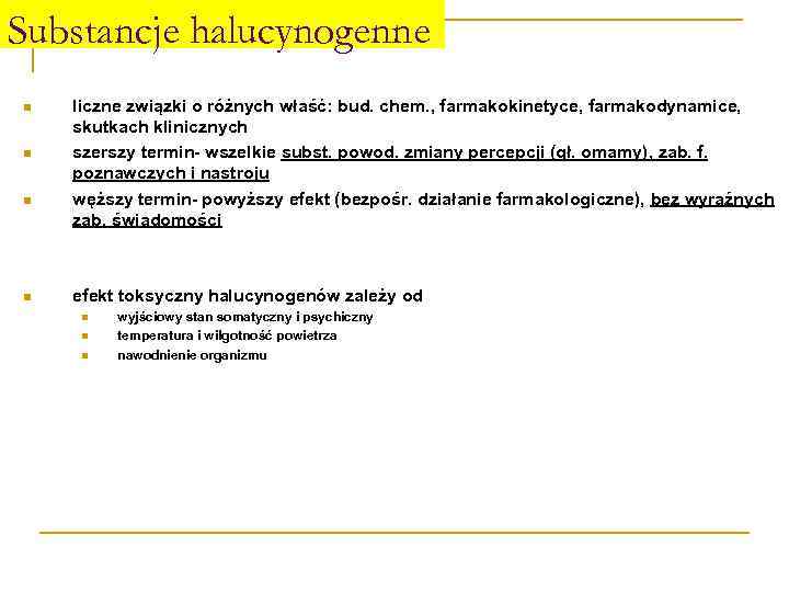Substancje halucynogenne n n liczne związki o różnych właść: bud. chem. , farmakokinetyce, farmakodynamice,