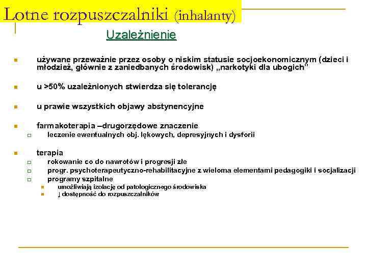 Lotne rozpuszczalniki (inhalanty) Uzależnienie n używane przeważnie przez osoby o niskim statusie socjoekonomicznym (dzieci