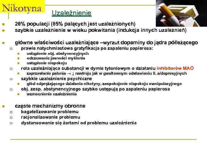 Nikotyna Uzależnienie n 20% populacji (85% palących jest uzależnionych) szybkie uzależnienie w wieku pokwitania